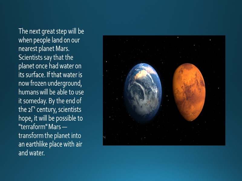 The next great step will be when people land on our nearest planet Mars.